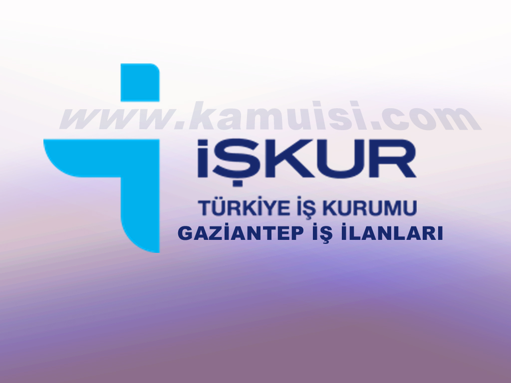 gaziantep is ilanlari yeni antep is ilanlari guncel iskur