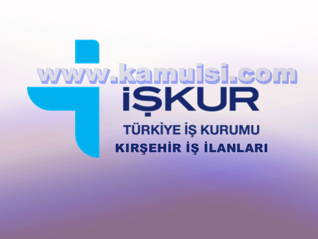 kirsehir is ilanlari guncel kirsehir iskur is ilanlari yeni