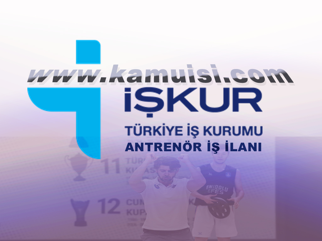 iskur antrenor alimi yapiyor antrenor is ilani guncel