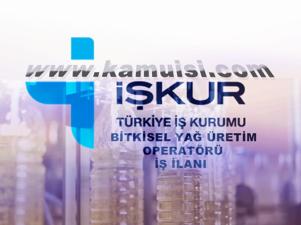 BİTKİSEL YAĞ ÜRETİM OPERATÖRÜ İŞ İLANI