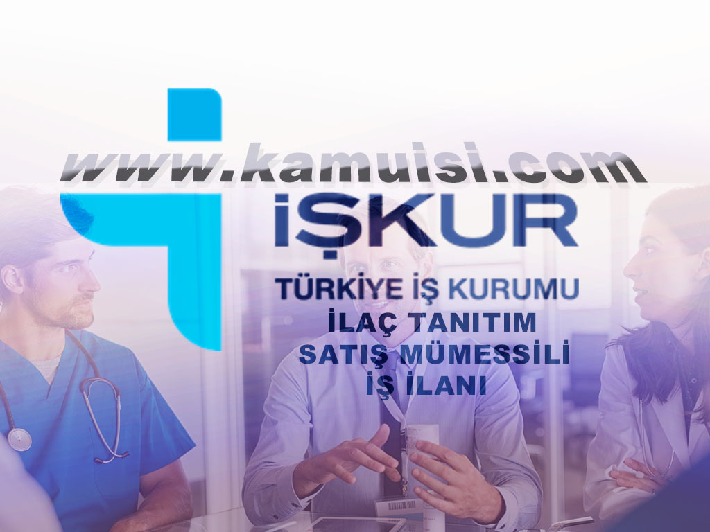 İLAÇ TANITIM-SATIŞ MÜMESSİLİ (REPREZANTI) İŞ İLANI