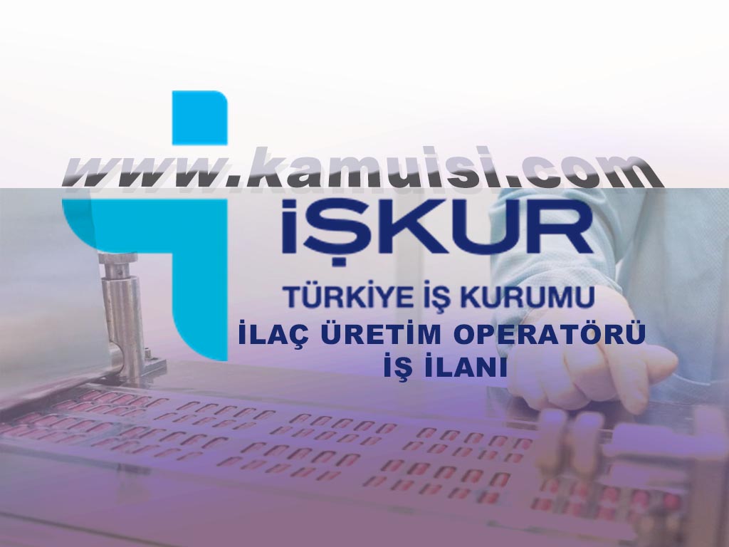İLAÇ ÜRETİM OPERATÖRÜ İŞ İLANI