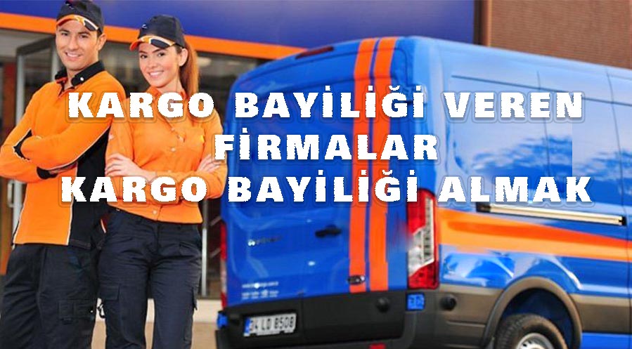 KARGO BAYİLİĞİ NASIL ALINIR? KARGO BAYİLİK VERENLER