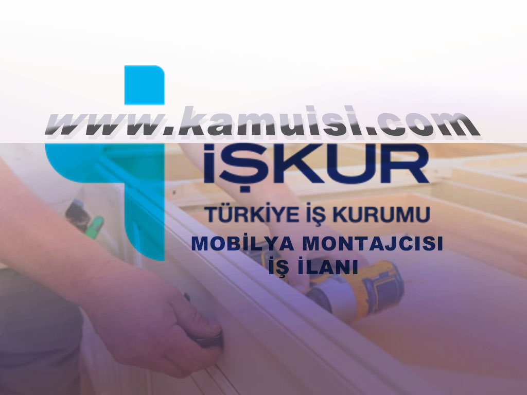 MOBİLYA MONTAJCISI İŞ İLANLARI