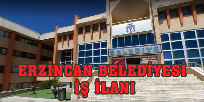 ERZİNCAN BELEDİYESİ İŞ İLANLARI