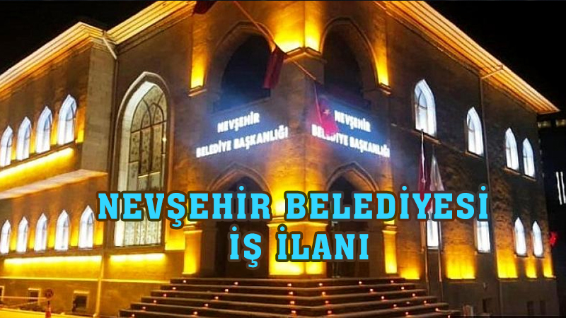 NEVŞEHİR BELEDİYESİ İŞ İLANLARI