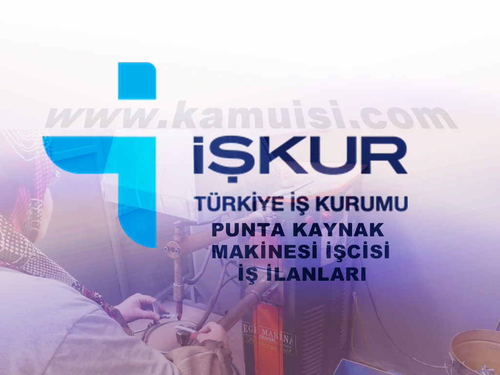 PUNTA KAYNAK MAKİNESİ İŞCİSİ İŞ İLANI