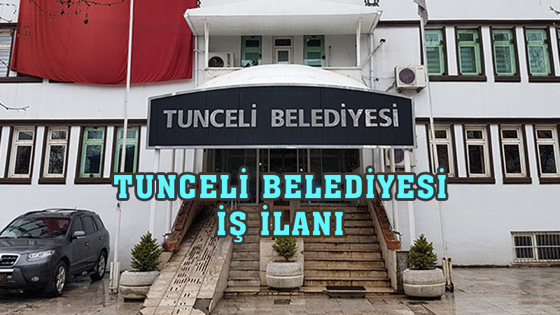 TUNCELİ BELEDİYESİ İŞ İLANLARI