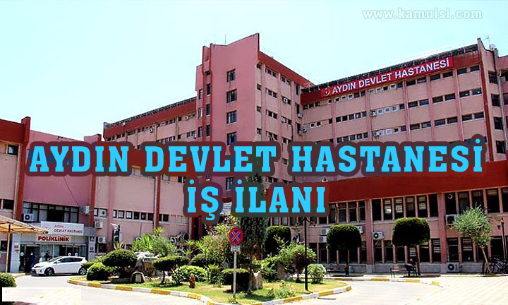 AYDIN DEVLET HASTANESİ İŞ İLANLARI VE İŞ BAŞVURUSU