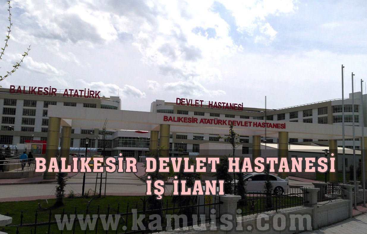 BALIKESİR DEVLET HASTANESİ İŞ İLANLARI VE İŞ BAŞVURUSU
