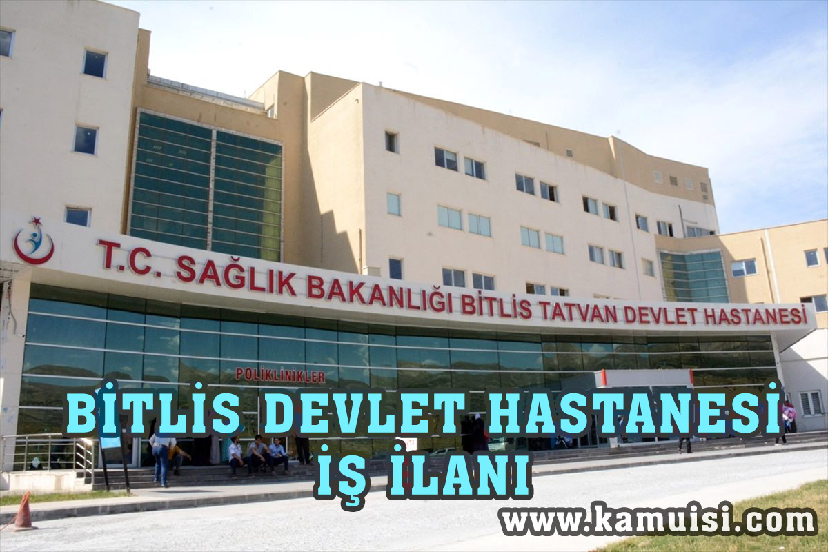 BİTLİS DEVLET HASTANESİ İŞ İLANLARI VE İŞ BAŞVURUSU