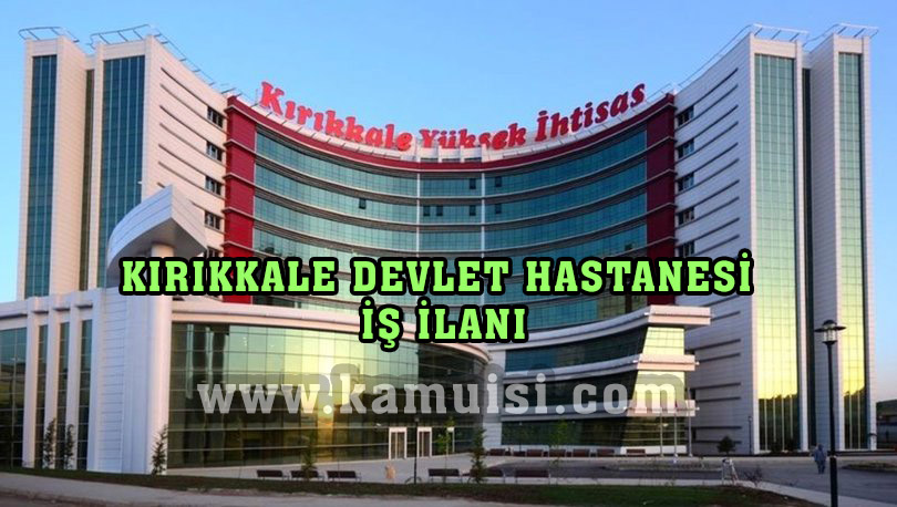 KIRIKKALE DEVLET HASTANESİ İŞ İLANLARI VE İŞ BAŞVURUSU