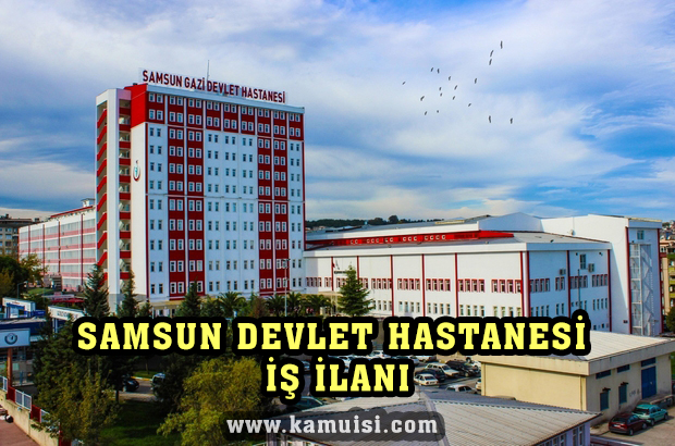 SAMSUN DEVLET HASTANESİ İŞ İLANLARI VE İŞ BAŞVURUSU