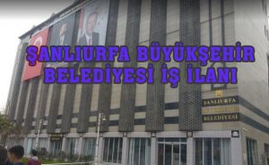 ŞANLIURFA BÜYÜKŞEHİR BELEDİYESİ İŞ İLANLARI