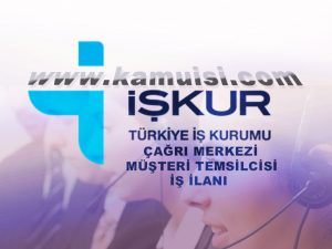 İşkur Çağrı Merkezi Müşteri Temsilcisi İş İlanı