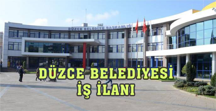 DÜZCE BELEDİYESİ İŞ İLANI