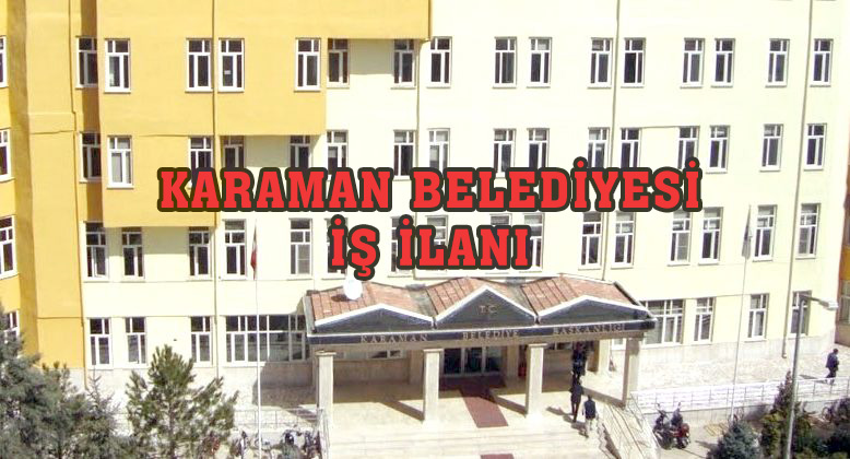 KARAMAN BELEDİYESİ İŞ İLANI