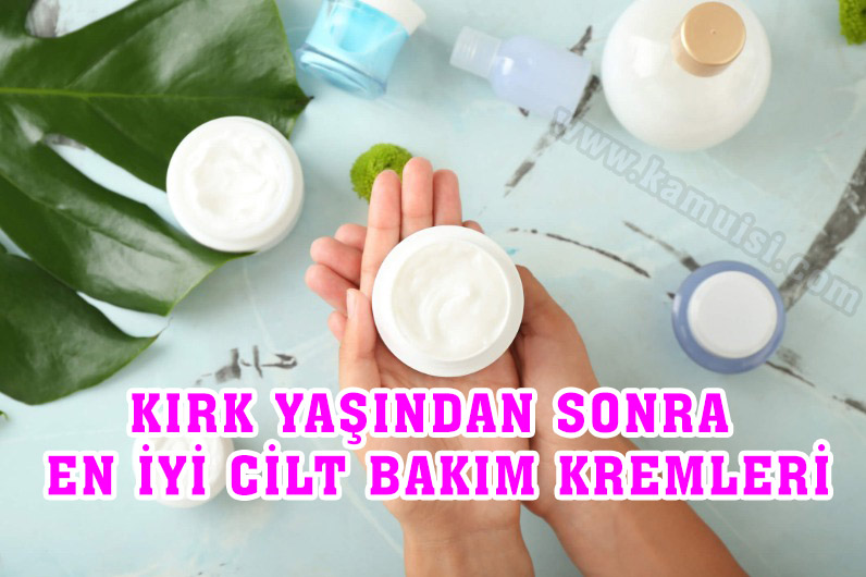 KIRK YAŞINDAN SONRA EN İYİ CİLT BAKIM KREMİ