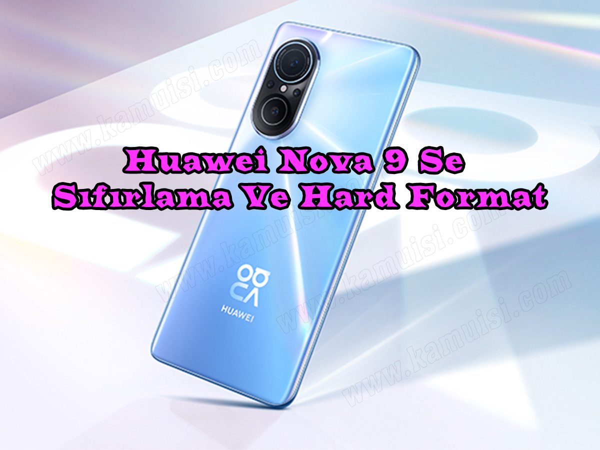 Huawei Nova 9 Se Sıfırlama Ve Hard Format