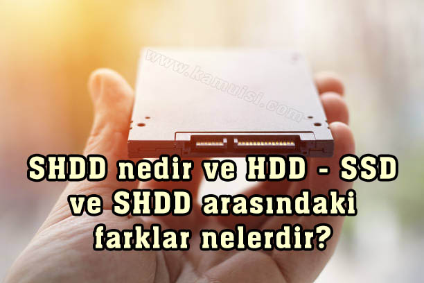 SHDD nedir ve HDD - SSD ve SHDD arasındaki farklar nelerdir