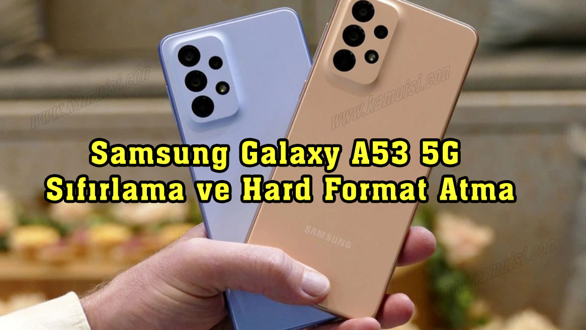Samsung Galaxy A53 5G Sıfırlama ve Hard Format Atma