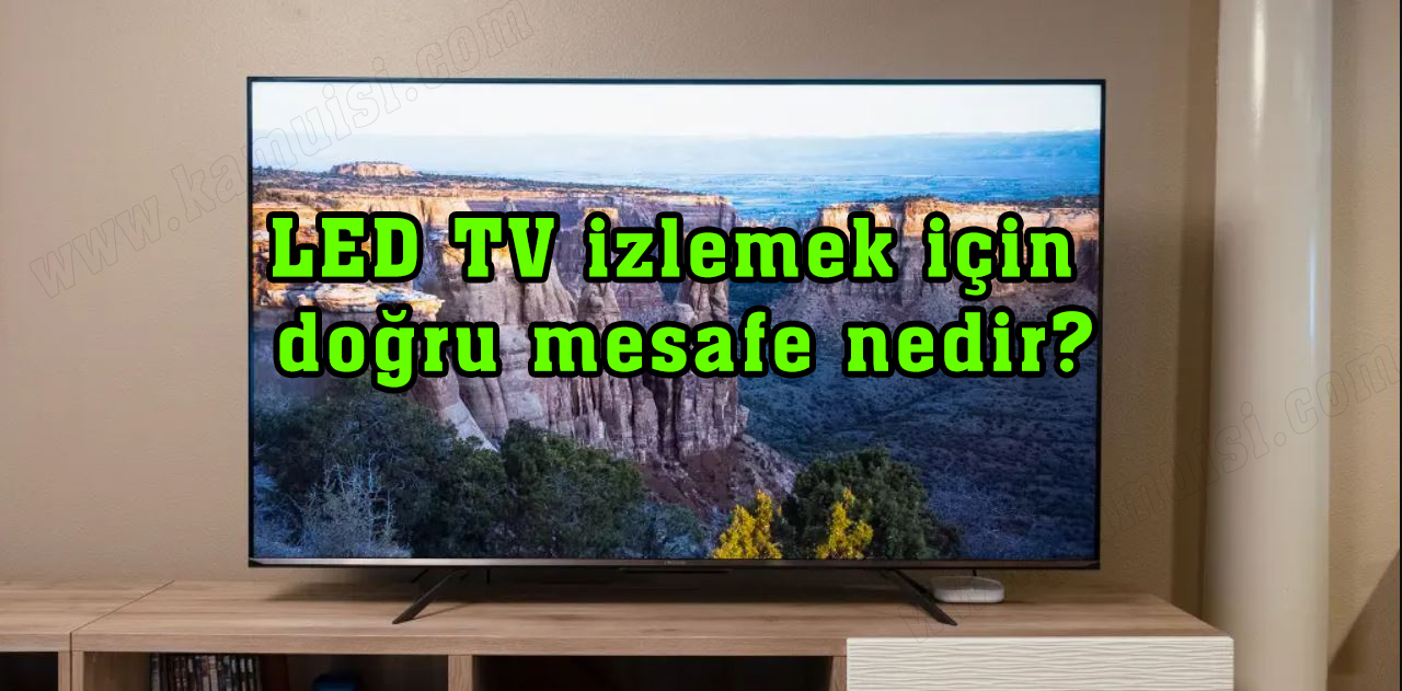 LED TV izlemek için doğru mesafe nedir