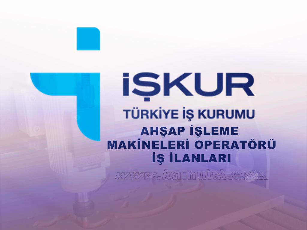 Ahşap İşleme Makineleri Operatörü İş İlanı