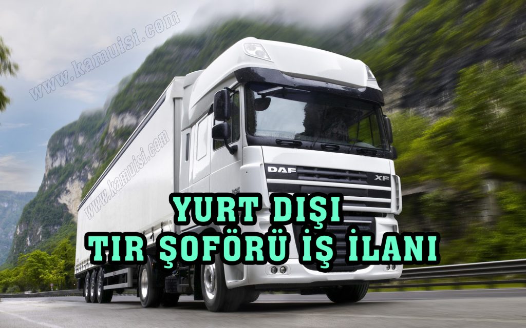 YURT DIŞI TIR ŞOFÖRÜ İŞ İLANI