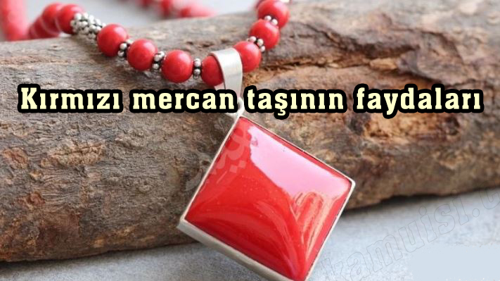 Kırmızı mercan taşının faydaları