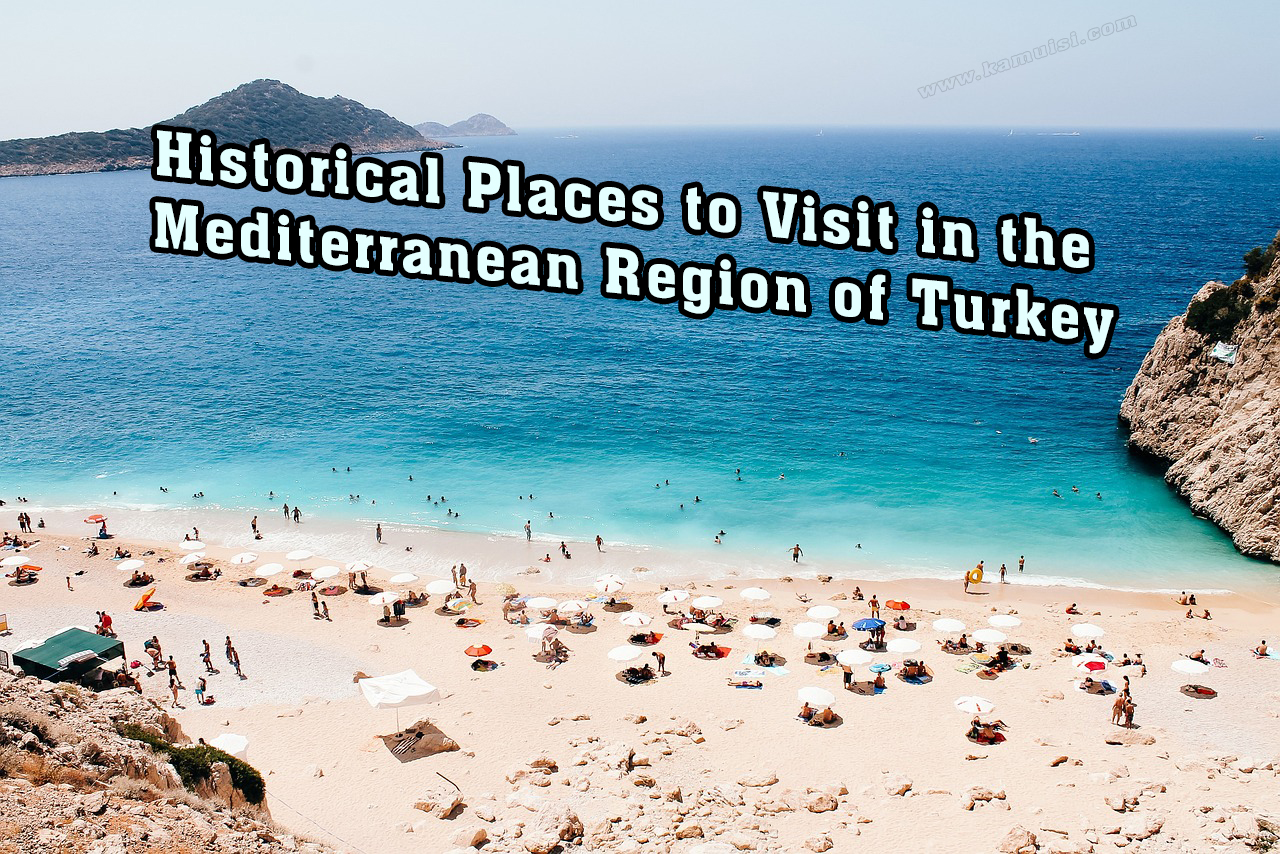 Historical Places to Visit in the Mediterranean Region of Turkey 