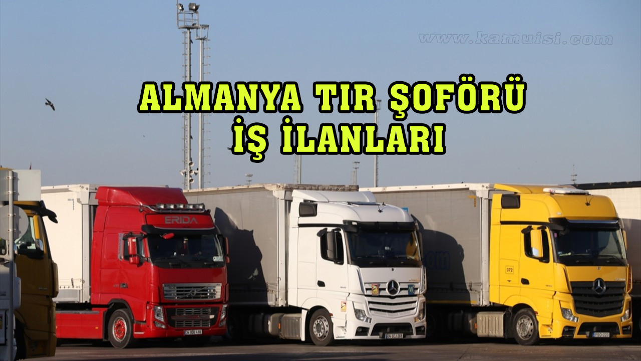 ALMANYA TIR ŞOFÖRÜ İŞ İLANLARI