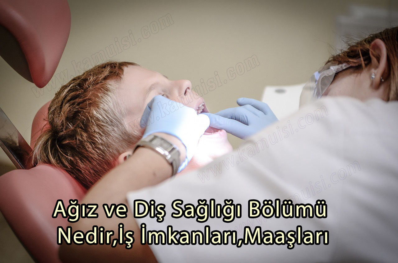 Ağız ve Diş Sağlığı Bölümü Nedir,İş İmkanları,Maaşları