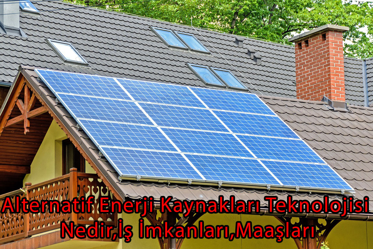 Alternatif Enerji Kaynakları Teknolojisi Nedir,İş İmkanları,Maaşları