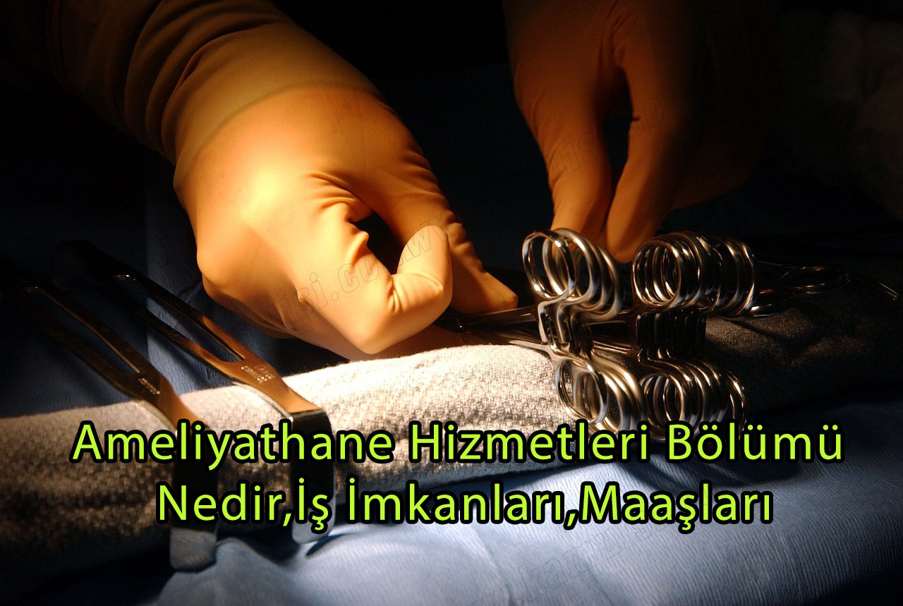 Ameliyathane Hizmetleri Bölümü Nedir,İş İmkanları,Maaşları