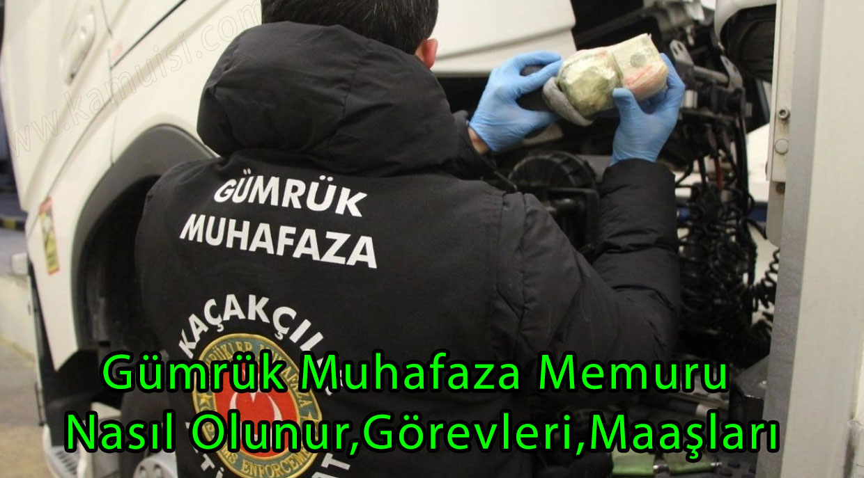 Gümrük Muhafaza Memuru Nasıl Olunur,Görevleri,Maaşları