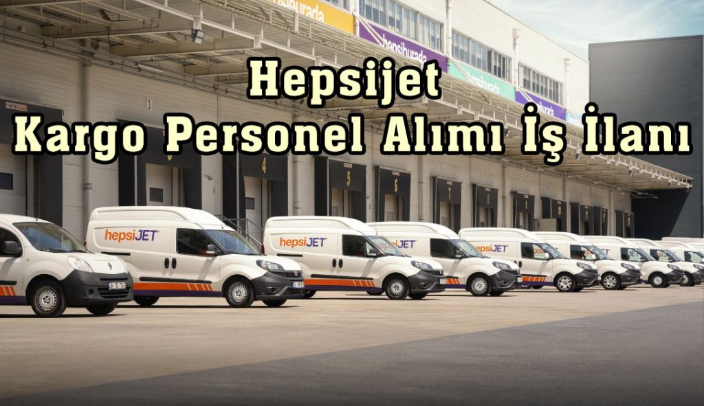 Hepsijet Kargo Personel Alımı İş İlanı