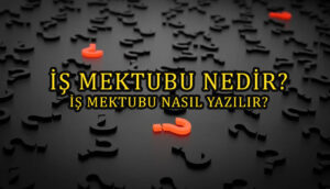 İş Mektubu Nedir Ve Nasıl Yazılır?