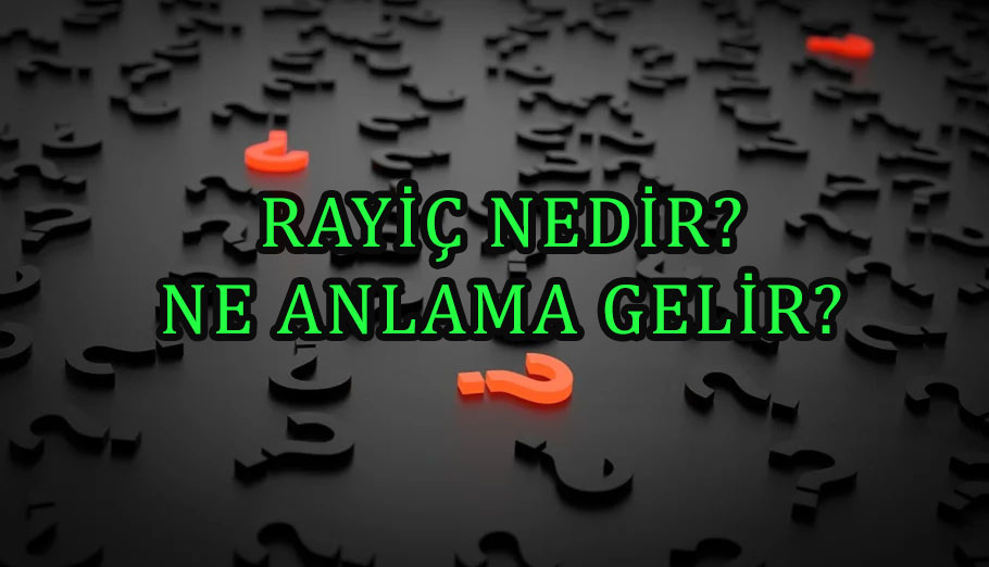 RAYİÇ NEDİR