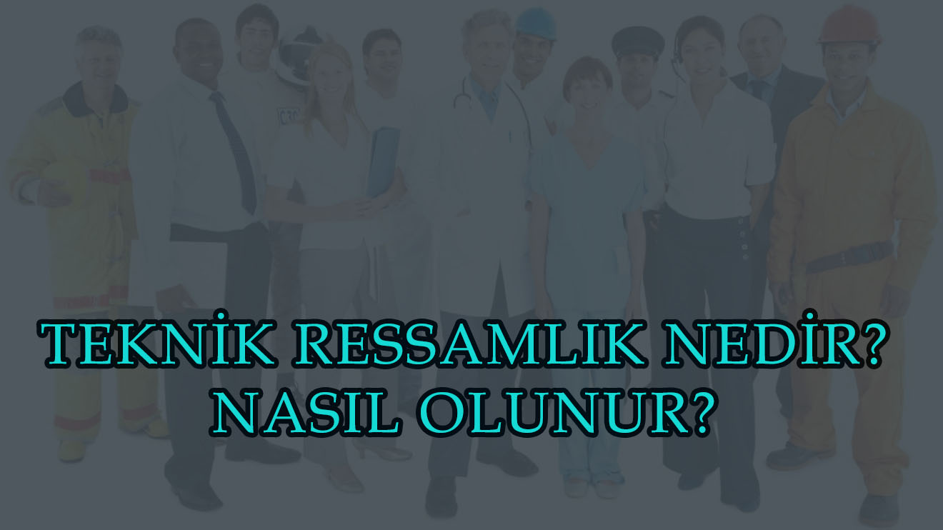 TEKNİK RESSAMLIK NEDİR