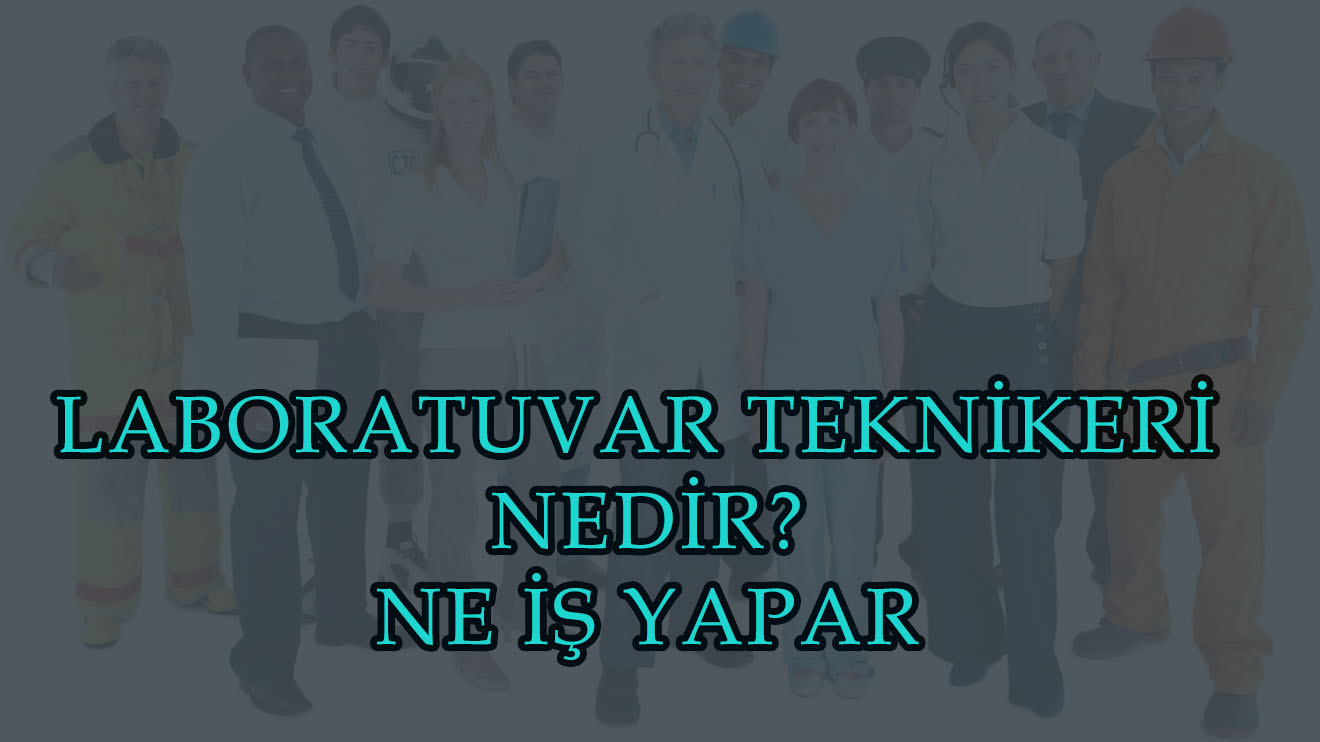 LABORATUVAR TEKNİKERİ NEDİR